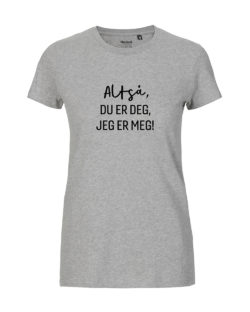 "Altså. du er deg, jeg er meg!" Grå dame t-skjorte » Etiske & økologiske klær » Grønt Skift
